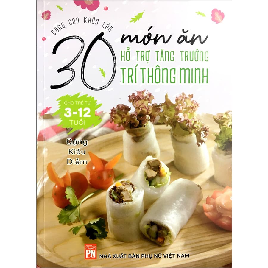 Sách Cùng Con Khôn Lớn 30 Món Ăn Hỗ Trợ Tăng Trưởng Trí Thông Minh Cho Trẻ Từ 3 12 Tuổi