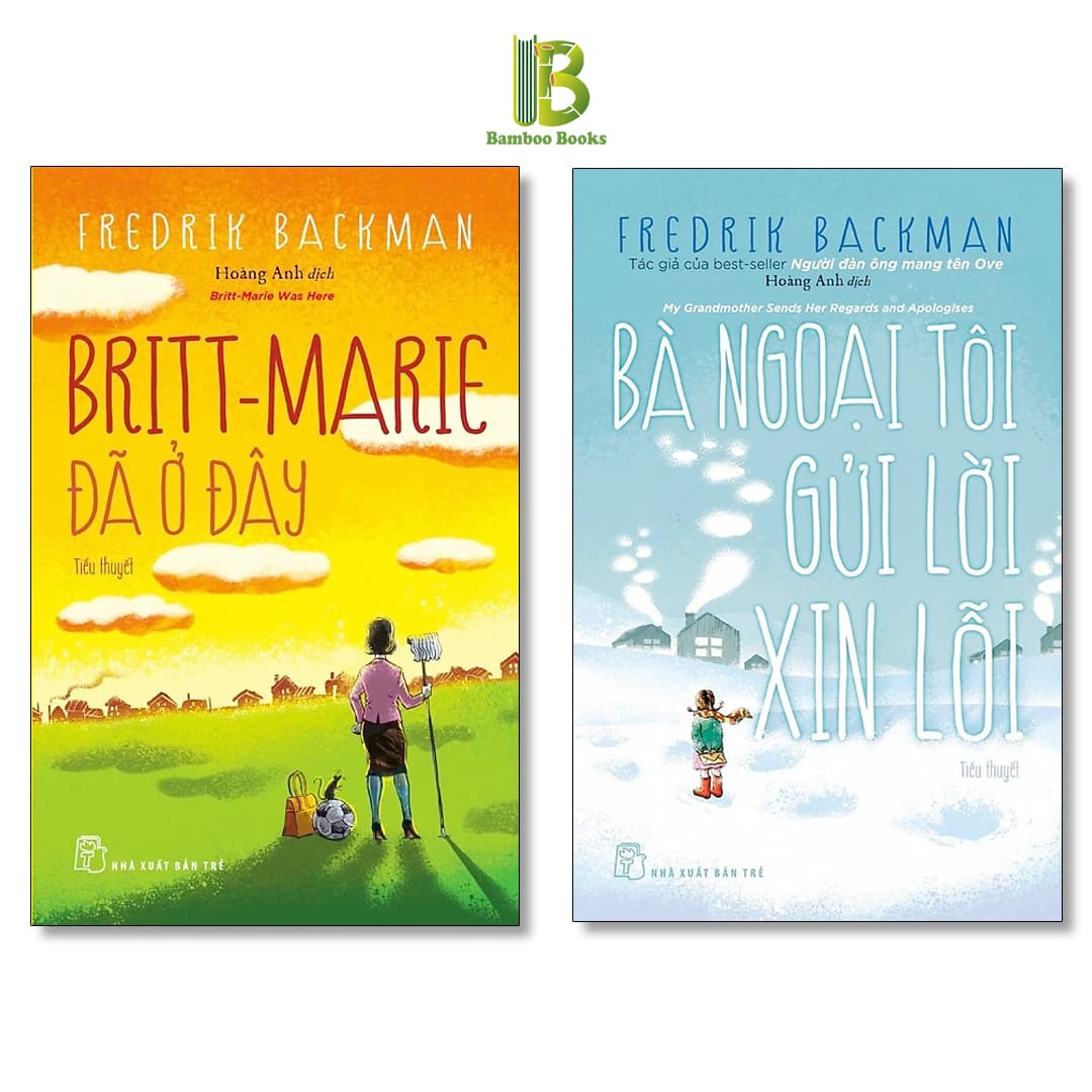 Combo 2 Tác Phẩm Của Fredrik Backman Britt Marie Đã Ở Đây Bà Ngoại Tôi Gửi Lời Xin Lỗi The York Times Best Sellers NXB Trẻ