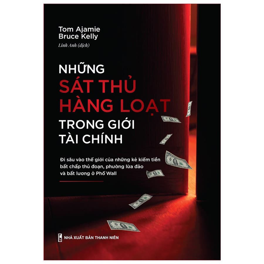 Sách Những Sát Thủ Hàng Loạt Trong Giới Tài Chính Đi Sâu Vào Thế Giới Của Những Kẻ Kiếm Tiền Bất Chấp Thủ Đoạn Phường Lừa Đảo Và Bất Lương Ở Phố Wall