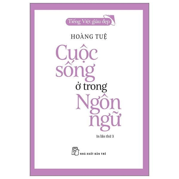 Tiếng Việt Giàu Đẹp Cuộc Sống Ở Trong Ngôn Ngữ Tái Bản 2022