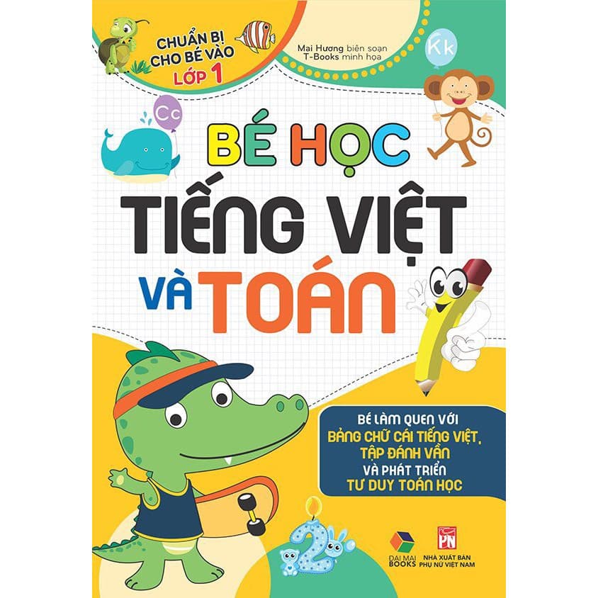 Bé học tiếng việt và Toán Chuẩn bị cho bé vào lớp 1 Bé làm quen với bảng chữ cái Tiếng Việt Tập đánh vần và phát triển tư duy Toán Học