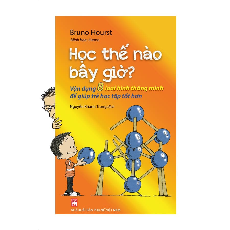 Sách Học thế nào bây giờ Vận dụng 8 loại hình thông minh để giúp trẻ học tập tốt hơn