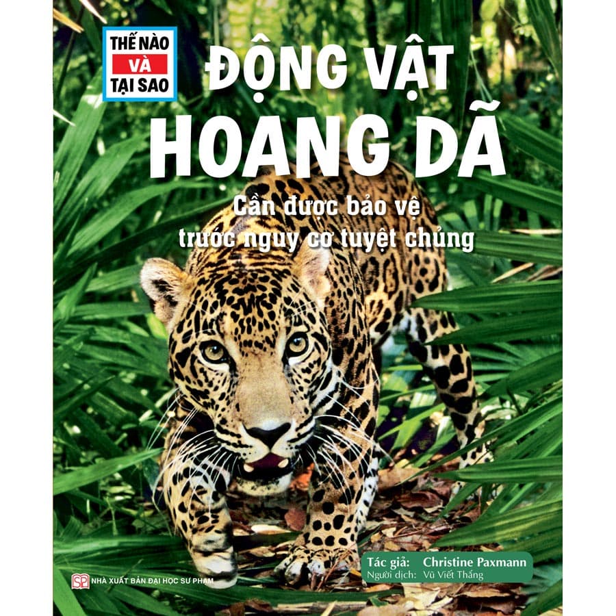 Sách Thế Nào Và Tại Sao Động Vật Hoang Dã Cần Được Bảo Vệ Trước Nguy Cơ Tuyệt Chủng