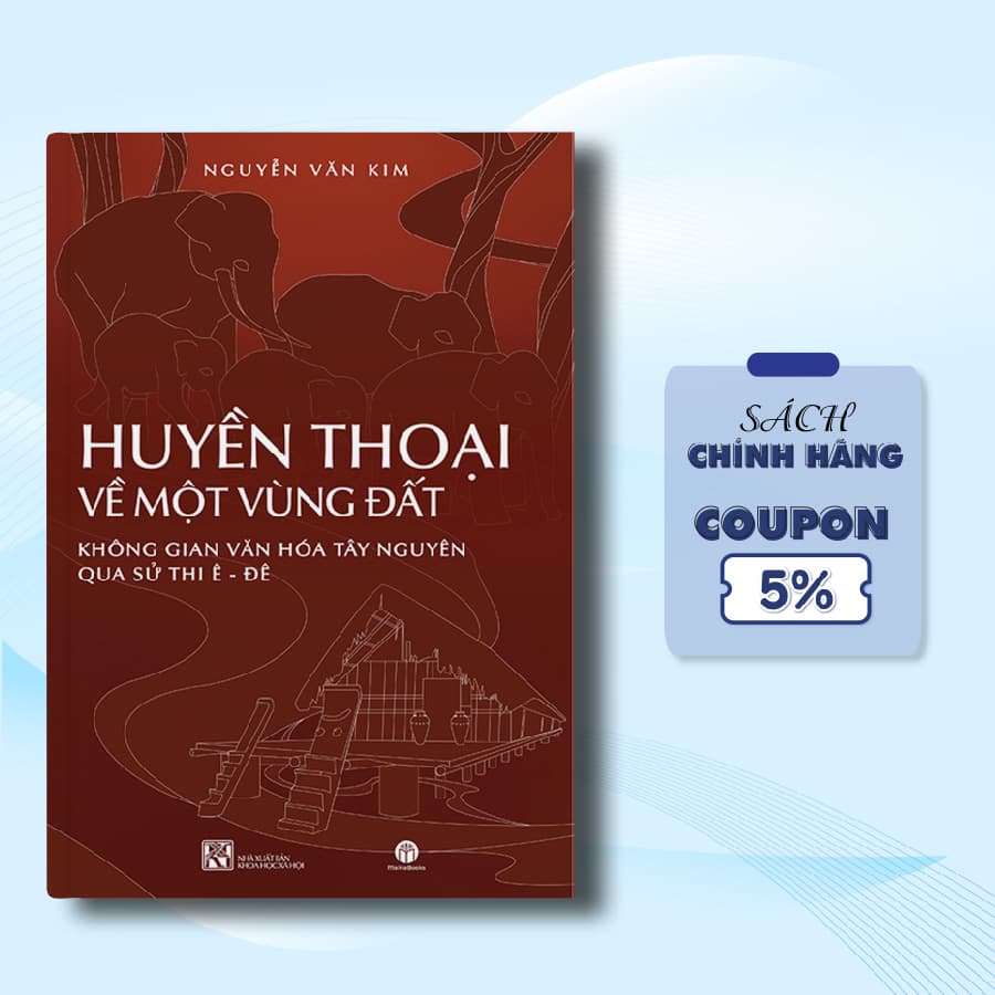 HUYỀN THOẠI VỀ MỘT VÙNG ĐẤT KHÔNG GIAN VĂN HÓA TÂY NGUYÊN QUA SỬ THI Ê ĐÊ