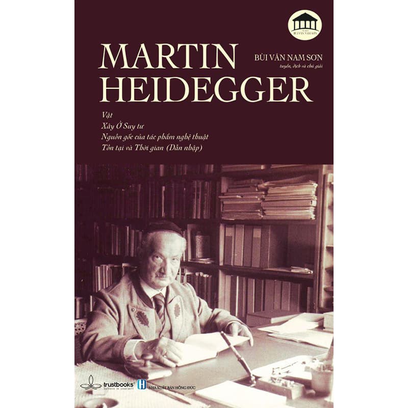 MARTIN HEIDEGGER Vật Xây Ở Suy Tư Nguồn Gốc Của Tác Phẩm Nghệ Thuật Tồn Tại và Thời Gian
