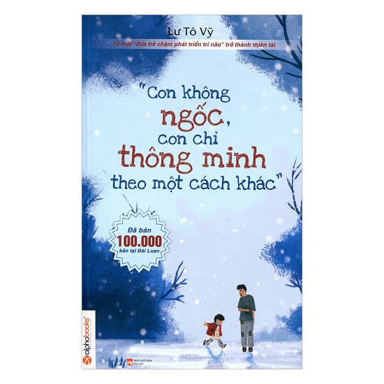 Sách Con Không Ngốc Con Chỉ Thông Minh Theo Một Cách Khác Tái Bản 2017