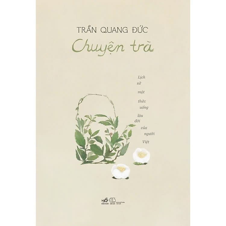Sách Chuyện Trà Lịch Sử Một Thức Uống Lâu Đời Của Người Việt Bìa Mềm