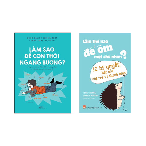 Combo 2 cuốn Làm Sao Để Con Thôi Ngang Bướng Làm Thế Nào Để Ôm Một Chú Nhím 12 Bí Quyết Kết Nối Với Trẻ Vị Thành Niên