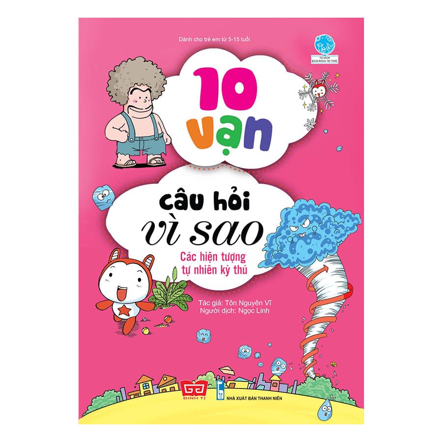 Sách 10 Vạn Câu Hỏi Vì Sao Các Hiện Tượng Tự Nhiên Kỳ Thú Tái Bản 2018