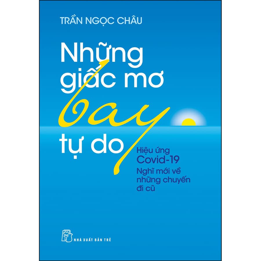 Sách Những Giấc Mơ Bay Tự Do Hiệu Ứng Covid19 Nghĩ Mới Về Những Chuyến Đi Cũ
