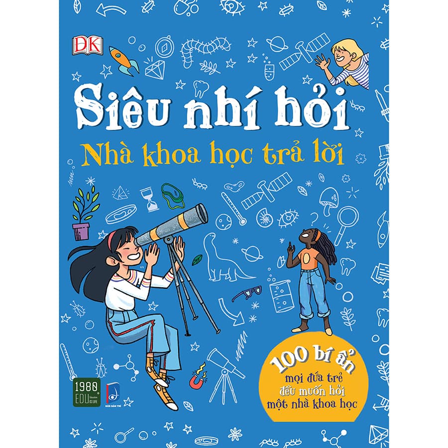 Siêu Nhí Hỏi Nhà Khoa Học Trả Lời 100 Bí Ẩn Mọi Đứa Trẻ Đều Muốn Hỏi Một Nhà Khoa Học