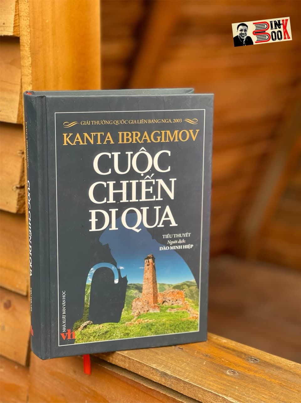 Giải thưởng Quốc gia Liên bang Nga Giải thưởng Hội Nhà văn Việt Nam Bìa cứng CUỘC CHIẾN ĐI QUA Kanta Ibragimov Đào Minh Hiệp dịch NXB Văn Học
