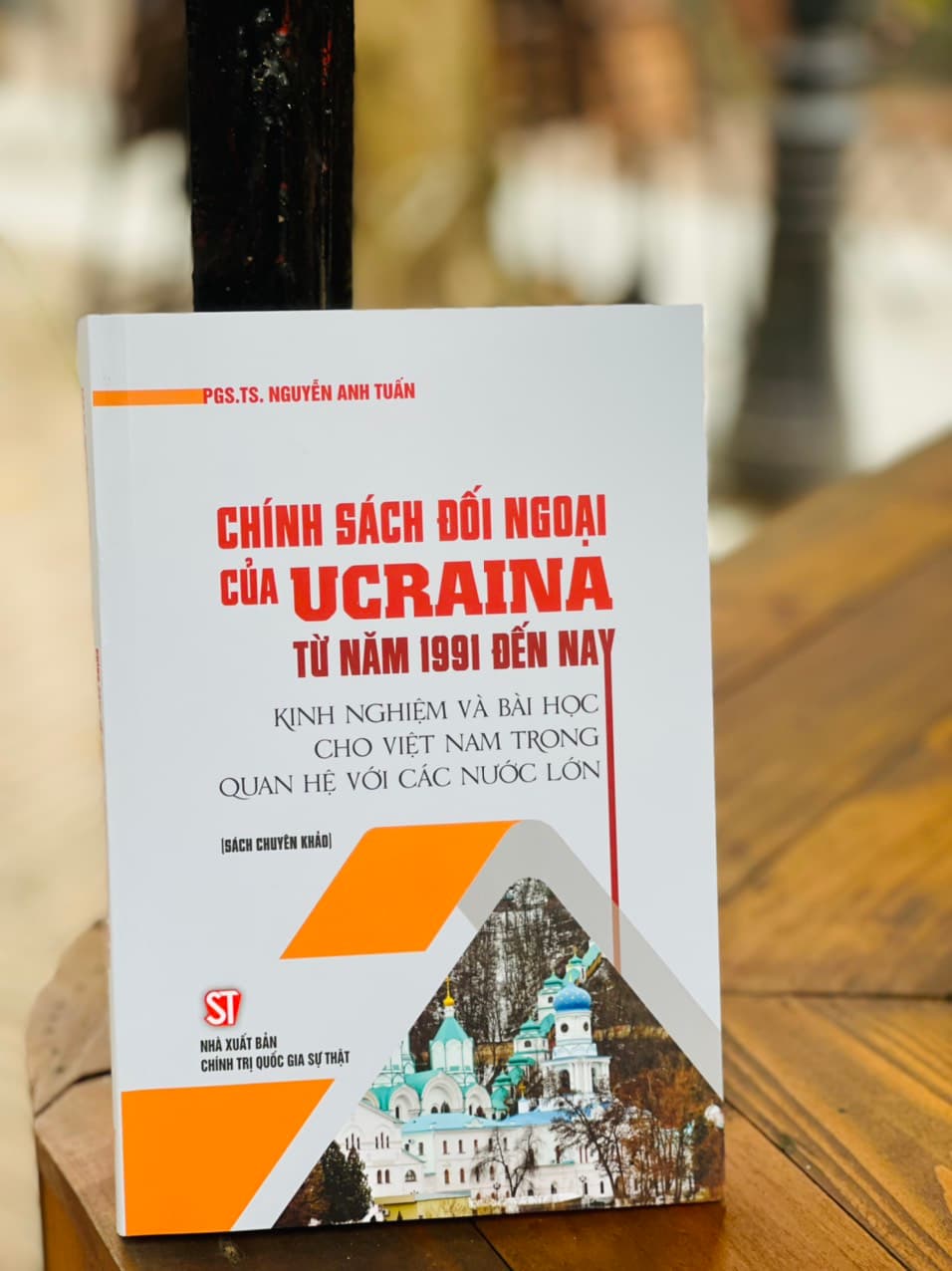 CHÍNH SÁCH ĐỐI NGOẠI CỦA UCRAINA TỪ NĂM 1991 ĐẾN NAY Nguyễn Anh Tuấn Nxb Chính trị Quốc Gia Sự thật bìa mềm