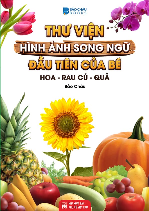 Từ Điển Thư Viện Hình Ảnh Song Ngữ Đầu tiên Của Bé Về Hoa Rau củ Quả