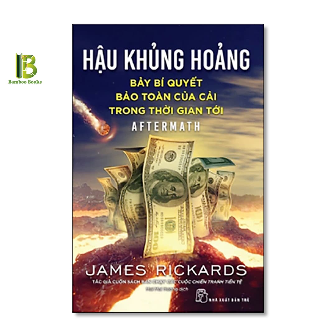 Sách Hậu Khủng Hoảng Bảy Bí Quyết Bảo Toàn Của Cải Trong Thời Gian Tới James Rickards NXB Trẻ Tặng Kèm Bookmark Bamboo Books