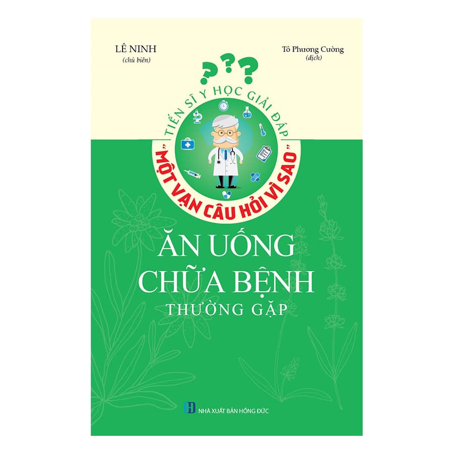 Tiến Sĩ Y Học Giải Đáp Thắc Mắc Một Vạn Câu Hỏi Vì Sao Ăn Uống Chữa Bệnh Thường Gặp
