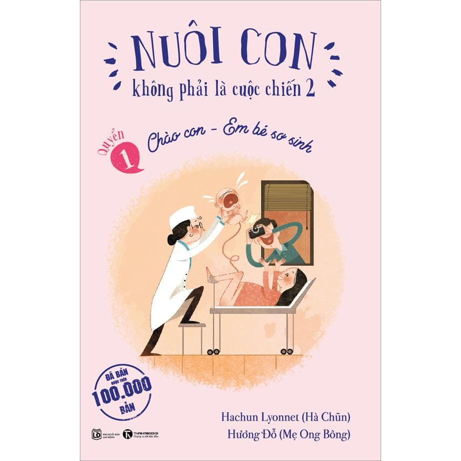 Sách Nuôi Con Không Phải Là Cuộc Chiến 2 Quyển 1 Chào Con Em Bé Sơ Sinh Tái Bản