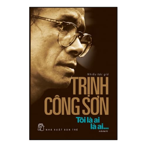 Sách Trịnh Công Sơn Tôi Là Ai Là Ai Tái Bản