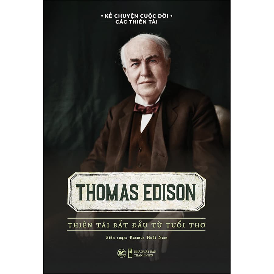 Sách Thomas Edison Thiên Tài Bắt Đầu Từ Tuổi Thơ