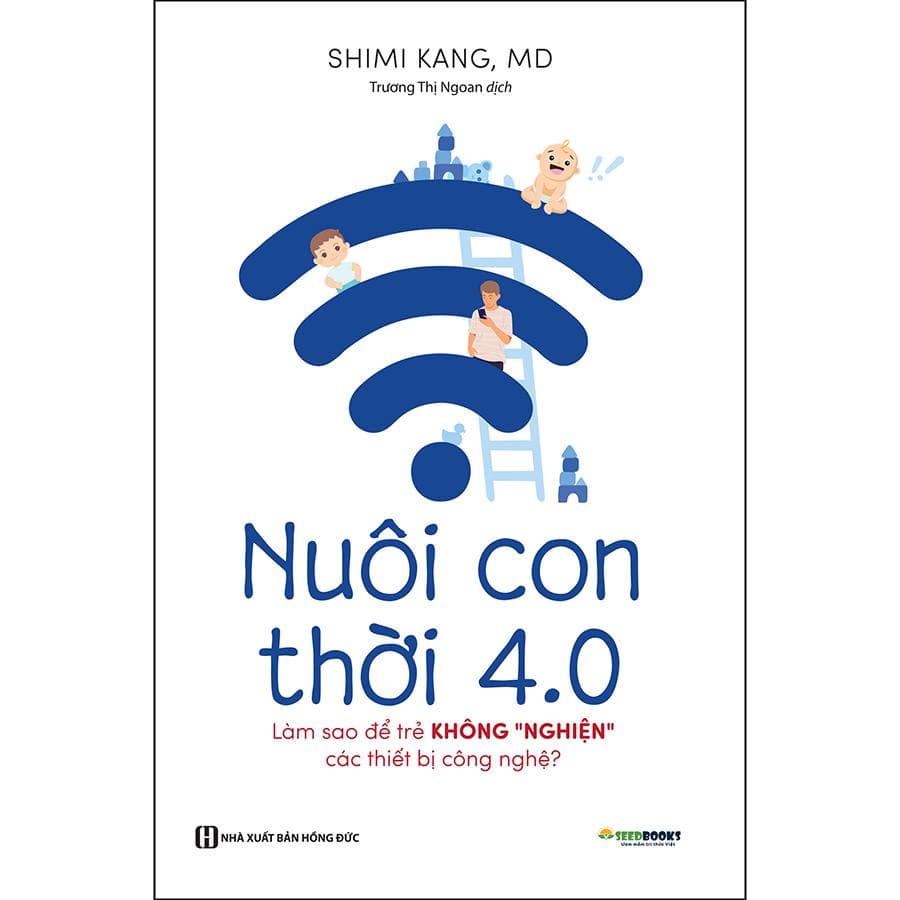 Sách Nuôi Con 4.0 Làm Thế Nào Để Trẻ Không Bị Nghiện Thiết Bị Công Nghệ